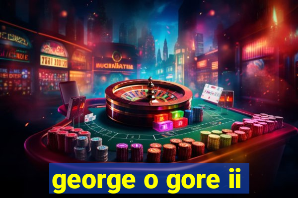 george o gore ii